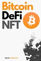 Bitcoin, DeFi and NFT - 2 Books in 1: Your Complete Guide to Become a Crypto Expert in 2 Weeks! Join the Blockchain Revolution and Understand How the Financial System will Change Forever! 1802869573 Book Cover