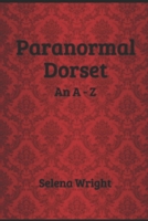 Paranormal Dorset: An A - Z 1729583660 Book Cover