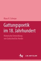 Gattungspoetik Im 18. Jahrhundert: Historische Entwicklung Von Gottsched Bis Herder 3476999440 Book Cover