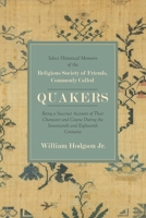 Select Historical Memoirs of the Religious Society of Friends, Commonly Called Quakers: Being a Succinct Account of Their Character and Course During ... Their Character and Course During the Sevent 9354487386 Book Cover