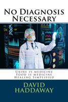 No Diagnosis Necessary 1548070580 Book Cover