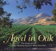 Aged in Oak, the Story of the Santa Barbara County Wine Industry 0966189701 Book Cover