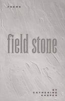Field Stone: Poems 0976472600 Book Cover
