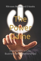 The Power Game: How to Win in Life, Business and Relationships B0CNYSQYM8 Book Cover