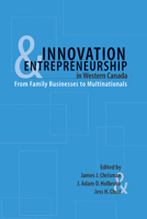Innovation and Entrepreneurship in Western Canada: From Family to Multinationals 1552380750 Book Cover