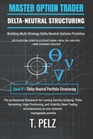 DELTA-NEUTRAL PORTFOLIO STRUCTURING: MASTER OPTION TRADER: Building Multi-Strategy Delta-Neutral Options Portfolios B0GZDL9YDV Book Cover