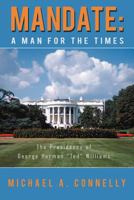 Mandate: A Man for the Times the Presidency of George Herman "Ted" Williams 1469739658 Book Cover