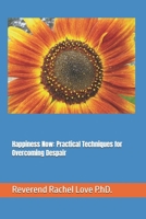 Happiness Now: Practical Techniques for Overcoming Despair B0F88J2BYX Book Cover