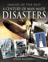 A Century of Man-Made Disasters 1526748681 Book Cover