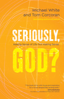 Seriously, God?: Making Sense of Life Not Making Sense 1646800842 Book Cover