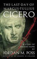 The Last Day of Marcus Tullius Cicero 1537000764 Book Cover