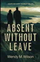 Absent Without Leave: A WW2 Thriller from the South Pacific (The Harry Wilhelm Novels) B0GYP1F3XY Book Cover