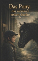 Das Pony das niemand reiten durfte (German Edition) B0GWX389VX Book Cover