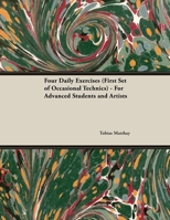 Four Daily Exercises (First Set of Occasional Technics) - For Advanced Students and Artists 152870486X Book Cover