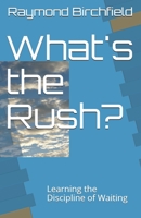 What's the Rush?: Learning the Discipline of Waiting 1533682828 Book Cover