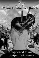 It Happened to Me...in Apartheid Times 1481963767 Book Cover