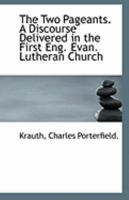 The Two Pageants. A Discourse Delivered in the First Eng. Evan. Lutheran Church 1355578264 Book Cover