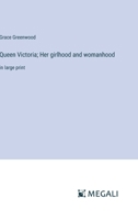 Queen Victoria; Her girlhood and womanhood: in large print 3387053444 Book Cover