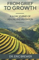 From Grief to Growth: A 31 DAY JOURNEY OF HEALING AND RENEWAL THROUGH LOVE AND LOSS B0DDHXT7PC Book Cover