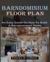BARNDOMINIUM FLOOR PLAN: An Easy Guide On How To Build A Barndominium Home B0CTK6Z3V4 Book Cover