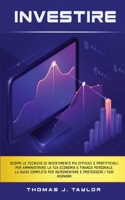 Investire: Scopri le tecniche di investimento più efficaci e profittevoli per amministrare la tua economia e finanza personale. La guida completa per ... proteggere i tuoi risparmi B08MSS9MG3 Book Cover