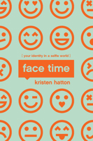 Face Time: Your Identity in a Selfie World 1942572999 Book Cover