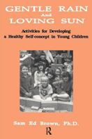 Gentle Rain and Loving Sun: Activities for Developing a Healthy Self-Concept in Young Children 1559590319 Book Cover