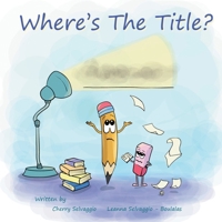 Where's The Title?: A Story About Friendship, Feelings, and Finding Your Voice 1990420265 Book Cover