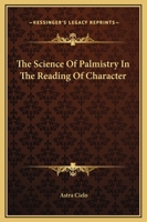 The Science Of Palmistry In The Reading Of Character 1425323782 Book Cover
