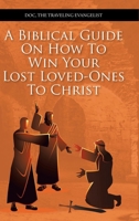 A Biblical Guide on How to Win Your Lost Loved-Ones to Christ 1098036077 Book Cover