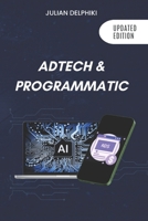 Ad Tech & Programmatic: Master the online media tech and programmatic media explained: Online marketing platforms explained to understand the ... advertising ecosystem (eBusiness Books) B0882JH3TW Book Cover