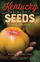 Kentucky Heirloom Seeds: Growing, Eating, Saving 081318374X Book Cover