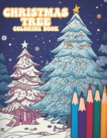 Christmas Tree Coloring Book: Christmas Tree Wonderland, A Festive Coloring Book Adventure for All Ages B0CQCJ9L9S Book Cover