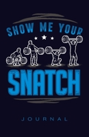 Show Me Your Snatch Journal 1706018894 Book Cover