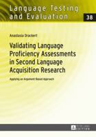 Validating Language Proficiency Assessments in Second Language Acquisition Research: Applying an Argument-Based Approach 3631667213 Book Cover