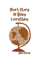 Short Story Of Being Everything B09FS9SBWP Book Cover