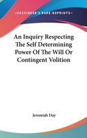 An Inquiry Respecting the Self-Determining Power of the Will 1162744278 Book Cover