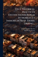 Usus Theorico-practicus Distinctionis Rerum In Mobiles Et Immobiles, Resp. Eberh. Draing... 1278507965 Book Cover