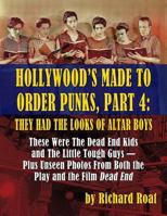 Hollywood's Made To Order Punks, Part 4: They Had the Looks of Altar Boys 1629332828 Book Cover