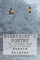 Everybody's Poetry: Everybody's Poetry. It Rhymes. It's Crafted. Most of It Was Written on a Bus Traveling to Work. 1481948792 Book Cover