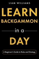 Learn Backgammon in a Day: A Beginner's Guide to Rules and Strategy (Learn to Play Games in a Day) B0GQ4DVP62 Book Cover