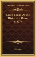 Seven Books Of The History Of Rome 1104654202 Book Cover