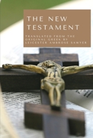 The New Testament: translated from the original greek by Leicester Ambrose Sawyer (The Holy Bible) 1658589823 Book Cover