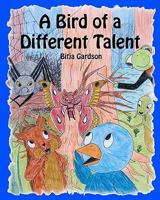 A Bird of a Different Talent 1453613730 Book Cover