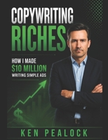 Copywriting Riches: How I Made $10-Million Writing Simple Ads B09XZDTVPX Book Cover