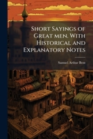 Short Sayings of Great men. With Historical and Explanatory Notes 1024114236 Book Cover