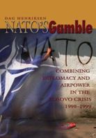 NATO's Gamble: Combining Diplomacy and Airpower in the Kosovo Crisis, 1998-1999 1591143586 Book Cover
