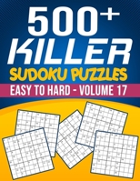 500 Killer Sudoku Volume 17: Fill In Puzzles Book Killer Sudoku Logic 500 Easy To Hard Puzzles For Adults, Seniors And Killer Sudoku lovers Fresh, B08F6YD14H Book Cover