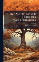 Kurze Anleitung Zur Cultur Des Maulbeerbaumes 0274297485 Book Cover
