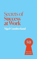 Secrets of Success at Work: 50 Techniques to Excel 1399825852 Book Cover